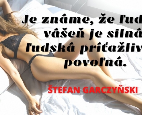 Je známe, že ľudská vášeň je silná, ľudská príťažlivosť povoľná