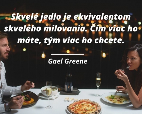 Skvelé jedlo je ekvivalentom skvelého milovania. Čím viac ho máte, tým viac ho chcete