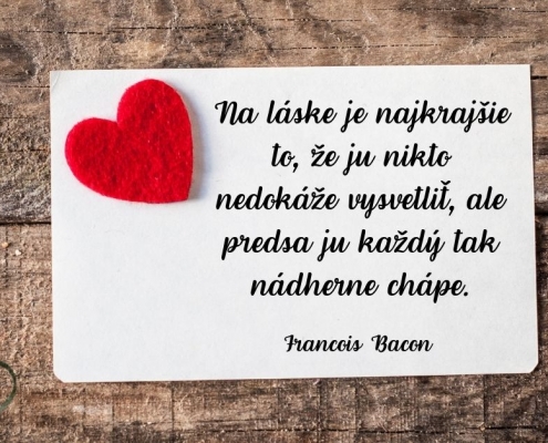 Na láske je najkrajšie to, že ju nikto nedokáže vysvetliť, ale predsa ju každý tak nádherne chápe