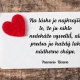 Na láske je najkrajšie to, že ju nikto nedokáže vysvetliť, ale predsa ju každý tak nádherne chápe