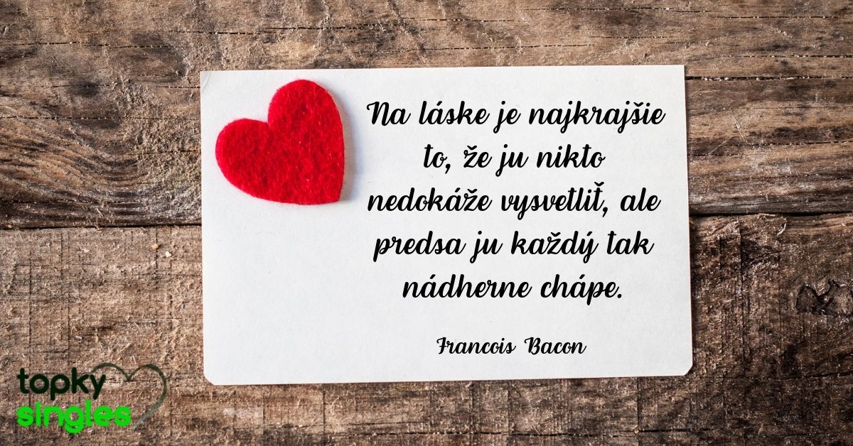 Na láske je najkrajšie to, že ju nikto nedokáže vysvetliť, ale predsa ju každý tak nádherne chápe