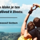 Túžiť po láske je ten najkrajší dôvod k životu