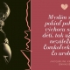 Myslím si, že pokiaľ pokazíte výchovu svojich detí, tak už veľmi nazáleží na čomkoľvek inom, čo urobíte