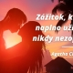 Zážitok, ktorý si naplno užiješ, sa nikdy nezopakuje