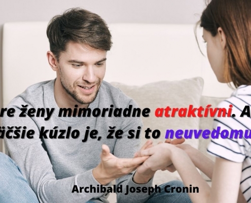 Ste pre ženy mimoriadne atraktívni. A vaše najväčšie kúzlo je, že si to neuvedimujete