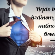 muz-hrdina Nejde byť vždy hrdinom, ale vždy možno zostať človekom