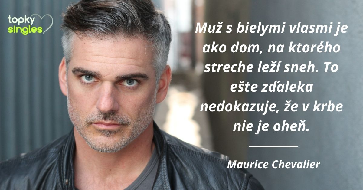 Muž s bielymi vlasmi je ako dom, na ktorého streche leží sneh. To ešte zďaleka nedokazuje, že v krbe nie je oheň