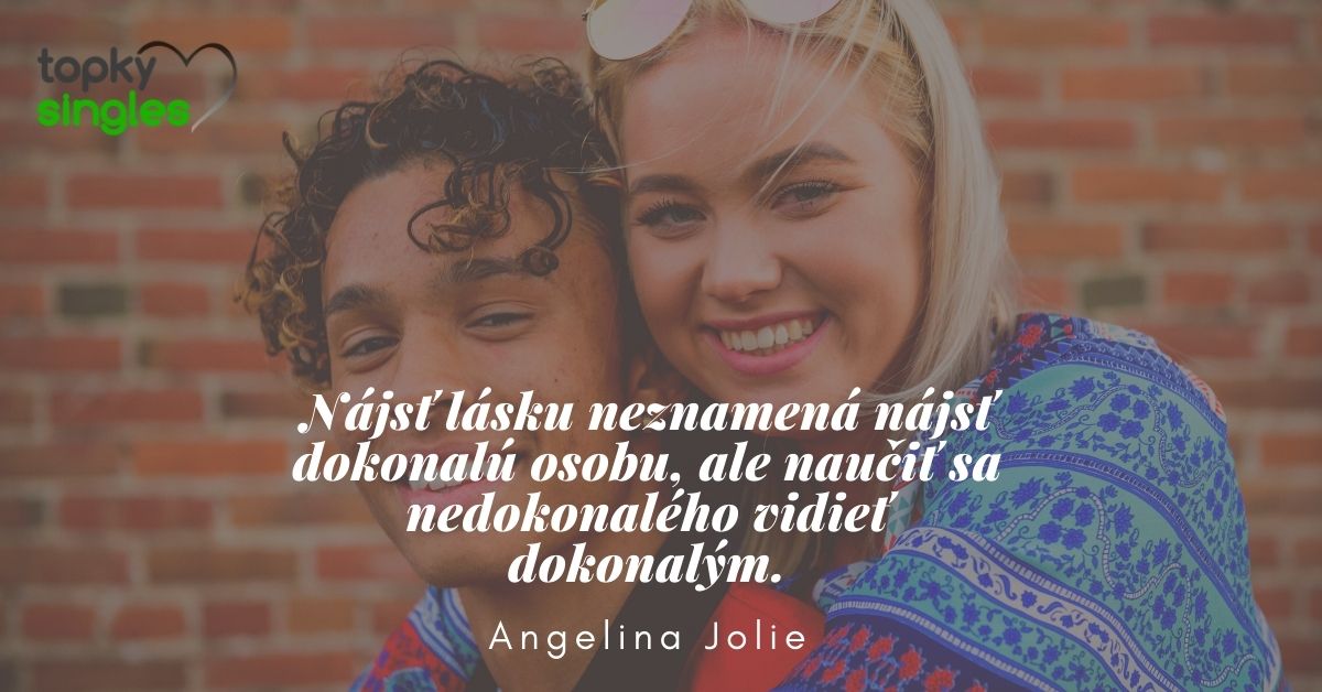 Nájsť lásku neznamená nájsť dokonalú osobu, ale naučiť sa nedokonalého vidieť dokonalým