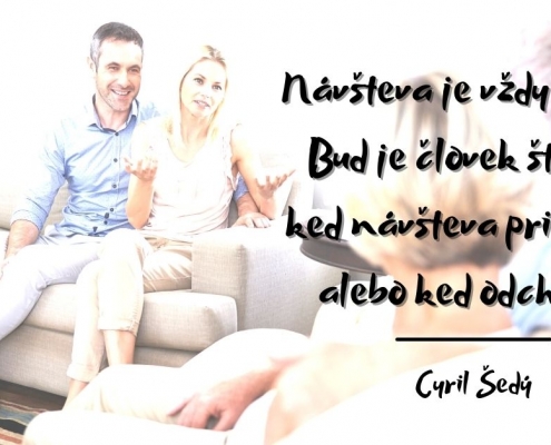 Návšteva je vždy dobrá. Buď je človek šťastný, keď prichádza, alebo keď odchádza