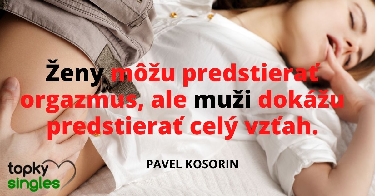 Ženy môžu predstierať orgazmus, ale muži dokážu predstierať celý vzťah