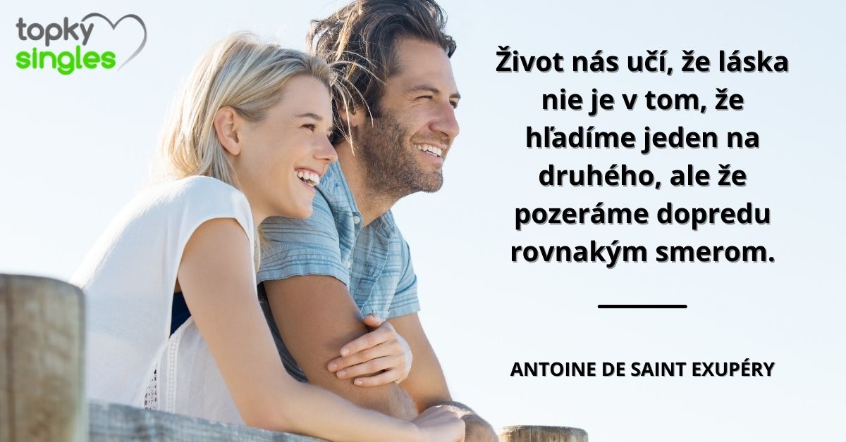 Život nás učí, že láska nie je v tom, že hľadíme jeden na druhého, ale že pozeráme dopredu rovnakým smerom