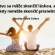 Priateľstvo sa môže skončiť láskou, ale láska sa nikdy nemôže skončiť priateľstvom