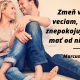 Zmeň vzťah k veciam, ktoré ťa znepokojujú a budeš mať od nich pokoj