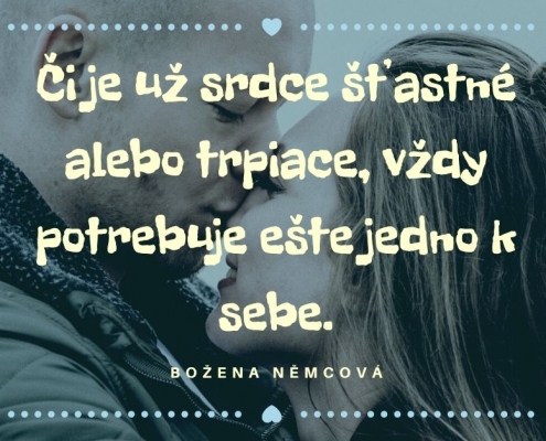 Či je už sdrce šťastné alebo trpiace, vždy potrebuje ešte jedno k sebe