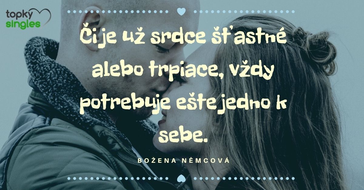 Či je už sdrce šťastné alebo trpiace, vždy potrebuje ešte jedno k sebe