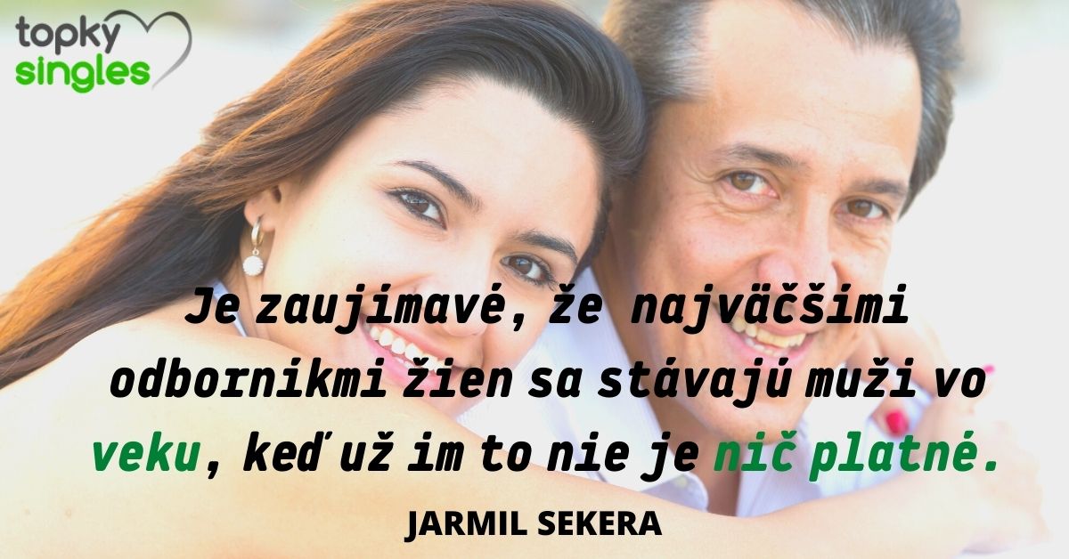 Je zaujímavé, že najväčšími odborníkmi žien sa stávajú muži vo veku, keď už im to nie je nič platné
