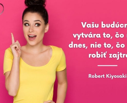 Vašu budúcnosť vytvára to, čo robíte dnes, nie to, čo budete robiť zajtra