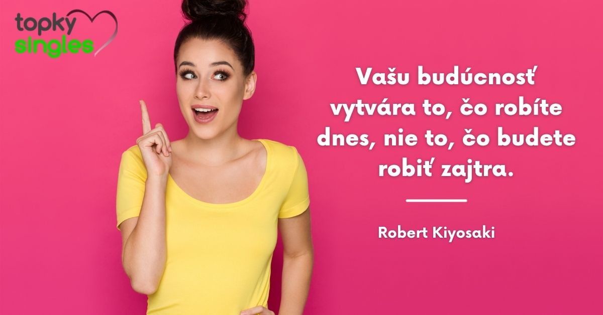Tvoju budúcnosť vytvára to, čo robíš dnes, nie to, čo budeš robiť zajtra